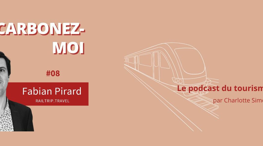 Décarbonez-moi #08 : Commercialiser des voyages 100% en train avec Fabian Pirard, co-fondateur de Railtrip.travel
