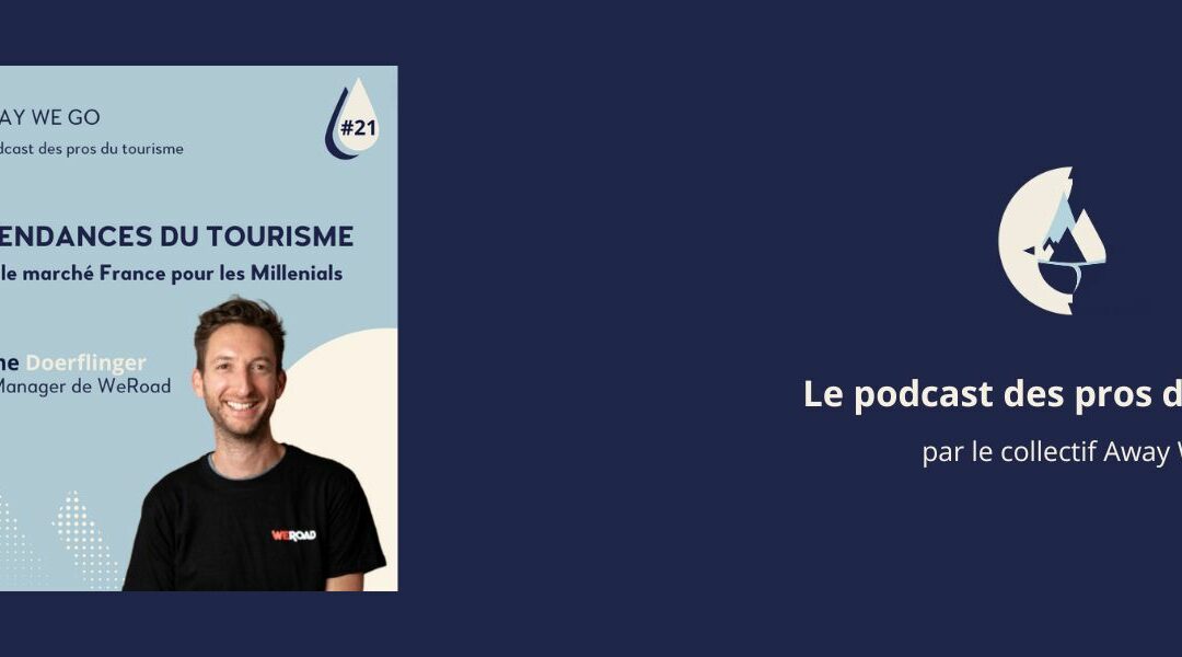 Ouvrir le marché France pour les Millenials, avec Guillaume Doerflinger, country manager chez We Road – Podcast #21