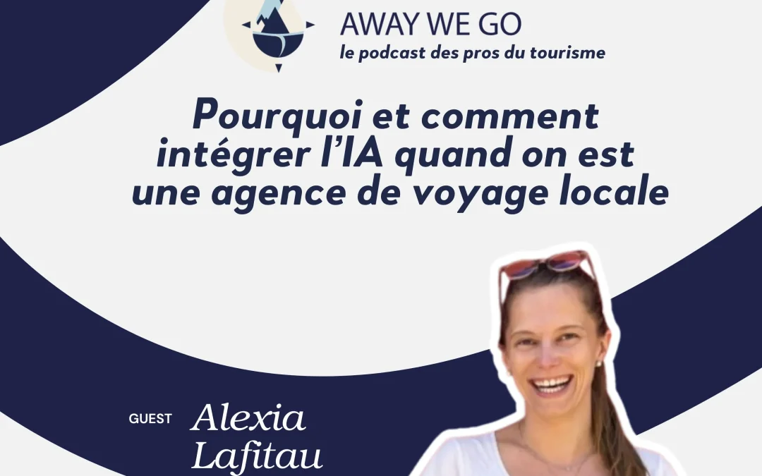 Pourquoi et comment intégrer l’IA quand on est une agence de voyage locale ou un DMC ? – Podcast#28